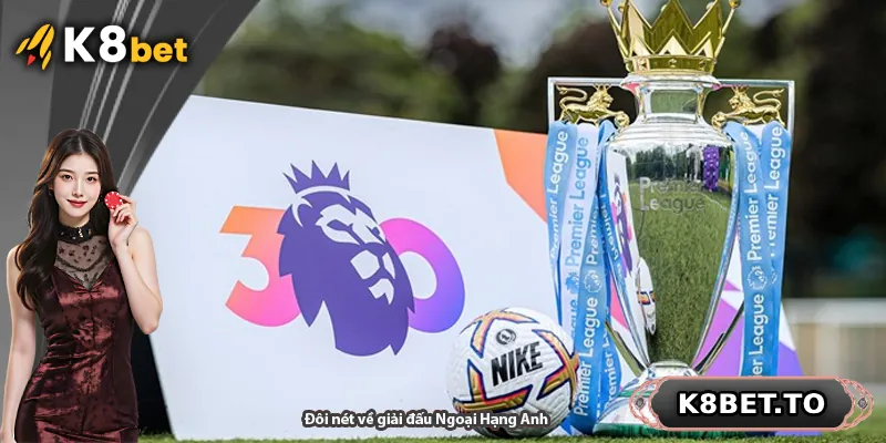 Đôi nét về giải đấu Ngoại Hạng Anh