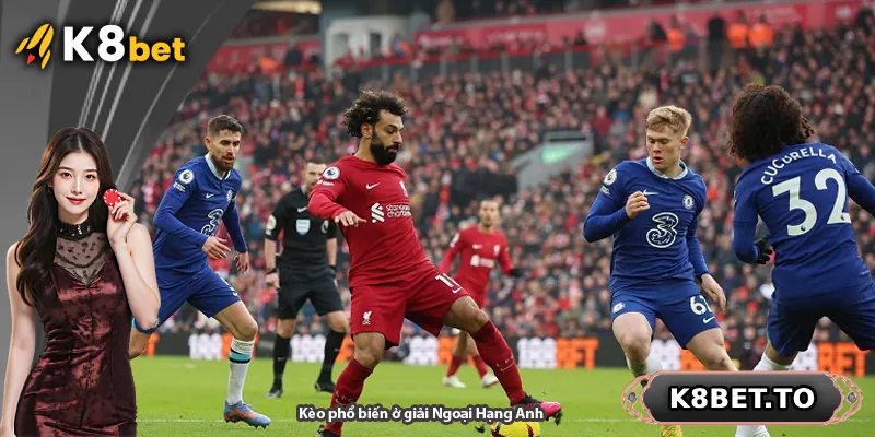 Kèo phổ biến ở giải Ngoại Hạng Anh