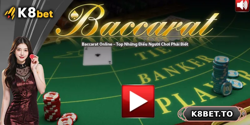 Baccarat Online – Top Những Điều Người Chơi Phải Biết