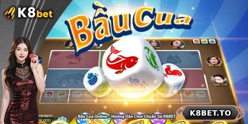 Bầu Cua Online – Hướng Dẫn Chơi Chuẩn Tại K8BET
