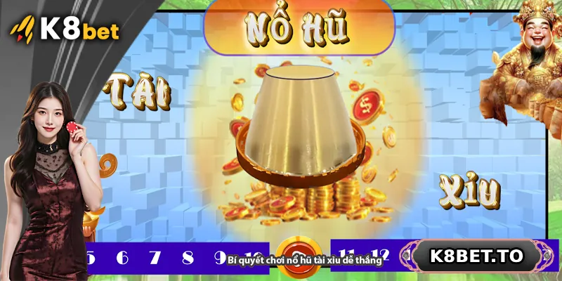 Bí quyết chơi nổ hũ tài xỉu dễ thắng