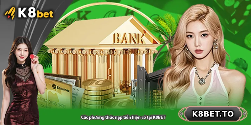 Các phương thức nạp tiền hiện có tại K8BET