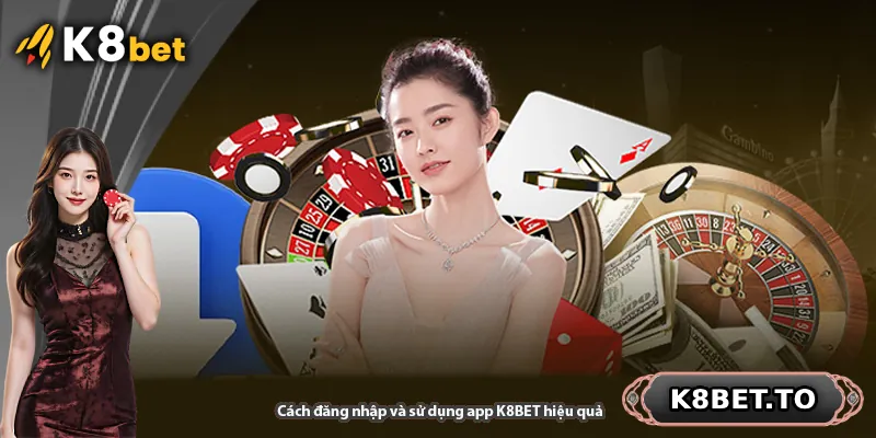 Cách đăng nhập và sử dụng app K8BET hiệu quả