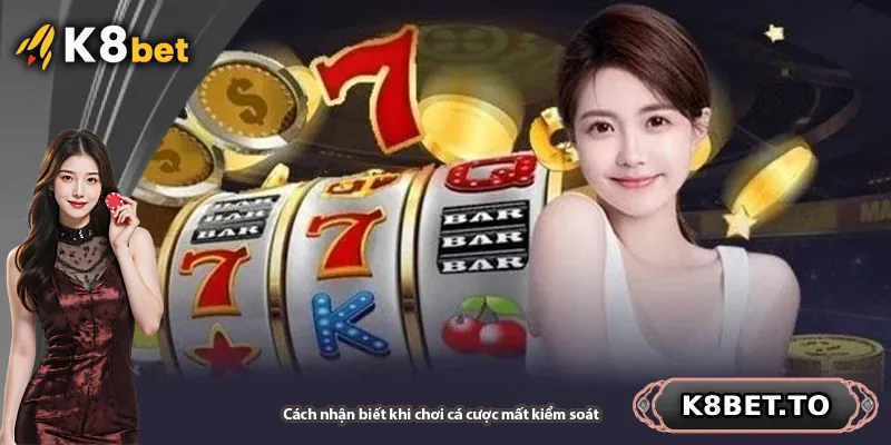 Cách nhận biết khi chơi cá cược mất kiểm soát