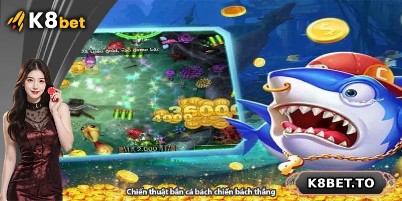 Chiến thuật bắn cá bách chiến bách thắng