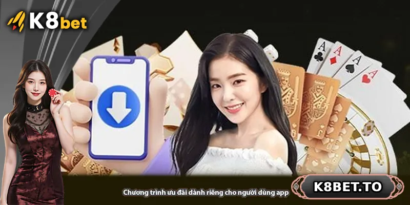 Chương trình ưu đãi dành riêng cho người dùng app K8BET