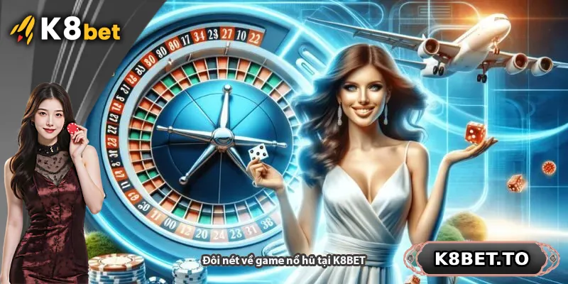 Đôi nét về game nổ hũ tại K8BET