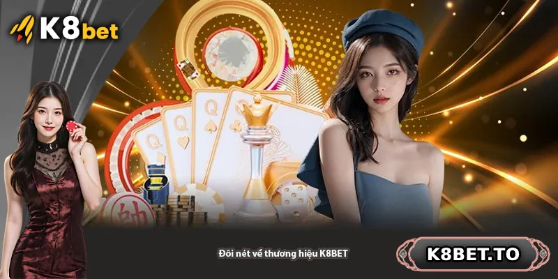 Đôi nét về thương hiệu K8BET