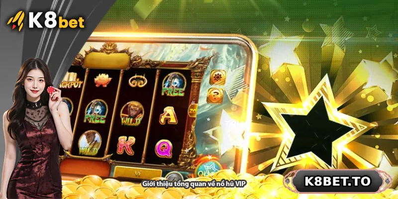 Giới thiệu tổng quan về nổ hũ VIP