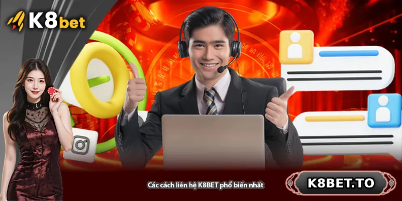 Hướng dẫn các cách liên hệ K8BET phổ biến nhất