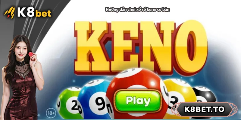 Hướng dẫn chơi xổ số keno cơ bản
