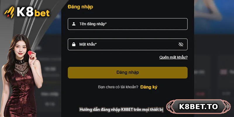 Hướng dẫn đăng nhập K8BET trên mọi thiết bị