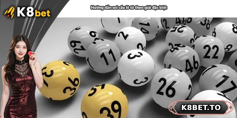Hướng dẫn soi cầu lô tô theo giải đặc biệt