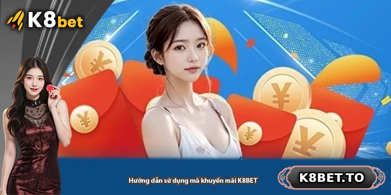 Hướng dẫn sử dụng mã khuyến mãi K8BET