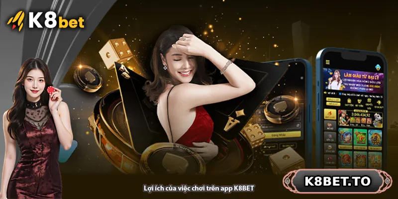 Lợi ích của việc chơi trên app K8BET