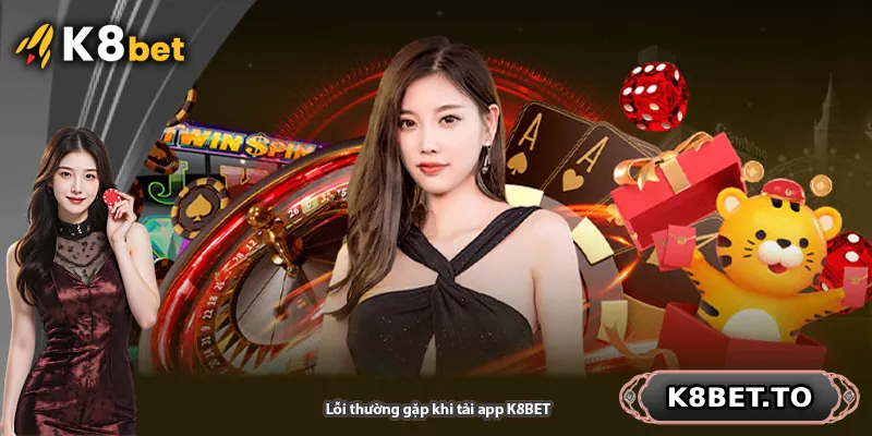Lỗi thường gặp khi tải app K8BET