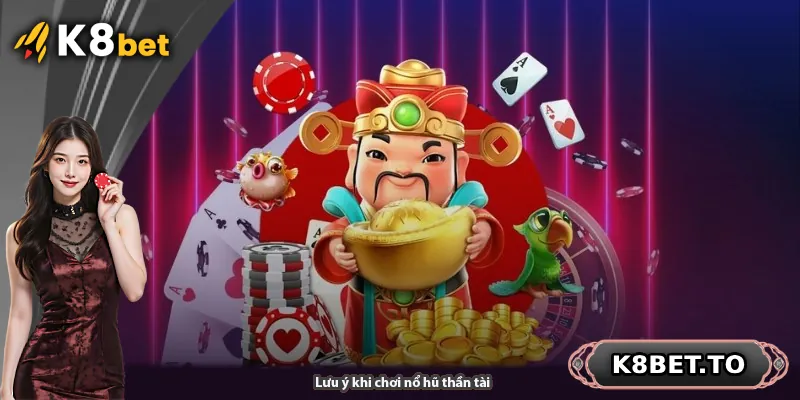 Lưu ý khi chơi nổ hũ thần tài