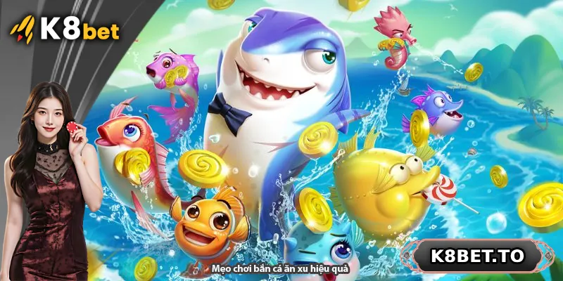 Mẹo chơi bắn cá ăn xu hiệu quả