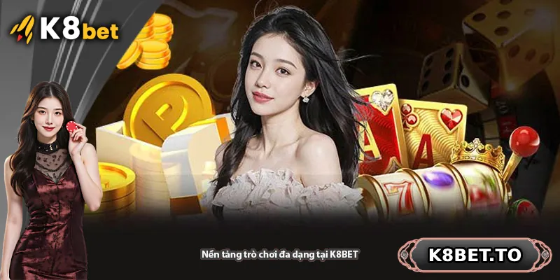 Nền tảng trò chơi đa dạng tại K8BET