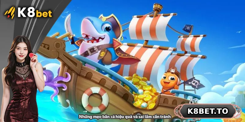 Những mẹo bắn cá hiệu quả và sai lầm cần tránh