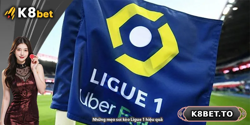 Những mẹo soi kèo Ligue 1 hiệu quả