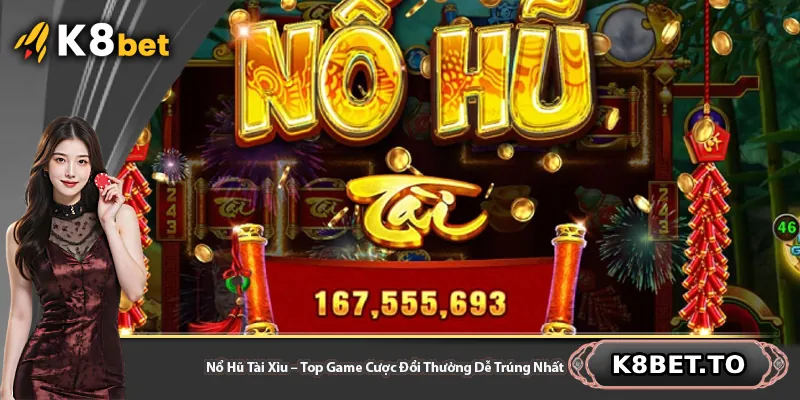 Nổ Hũ Tài Xỉu – Top Game Cược Đổi Thưởng Dễ Trúng Nhất