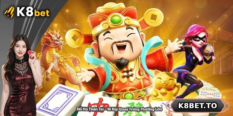 Nổ Hũ Thần Tài – Bí Kíp Quay Trúng Thưởng Lớn