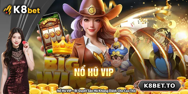 Nổ Hũ VIP – Bí Quyết Săn Hũ Khủng Dành Cho Cao Thủ
