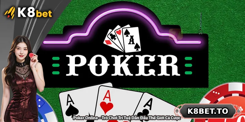 Poker Online – Trò Chơi Trí Tuệ Dẫn Đầu Thế Giới Cá Cược