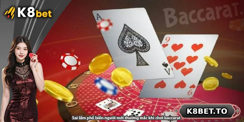 Sai lầm phổ biến người mới thường mắc khi chơi baccarat