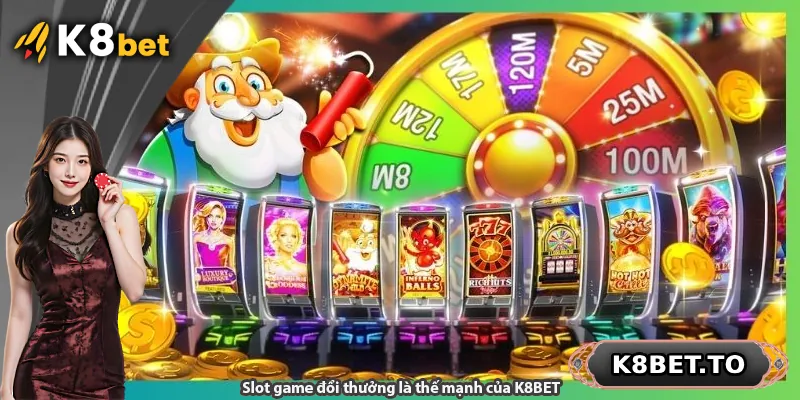 Slot game đổi thưởng là thế mạnh của K8BET