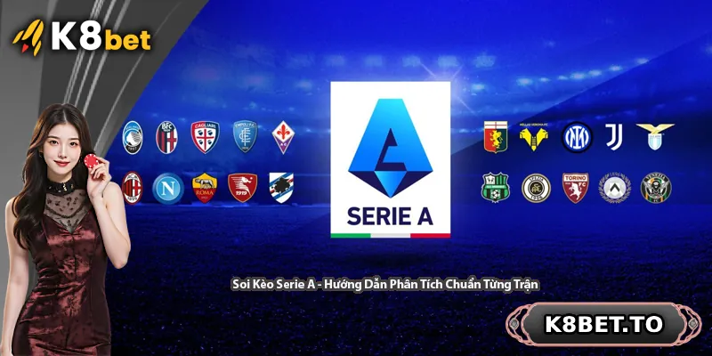 Soi Kèo Serie A - Hướng Dẫn Phân Tích Chuẩn Từng Trận
