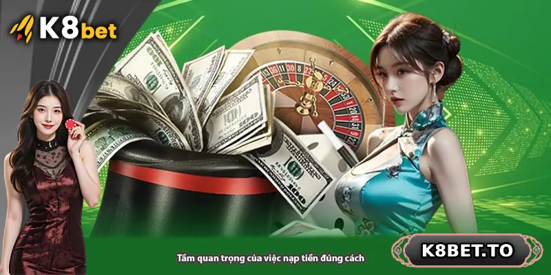 Tầm quan trọng của việc nạp tiền đúng cách