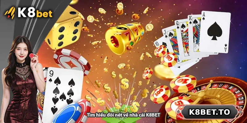 Tìm hiểu đôi nét về nhà cái K8BET