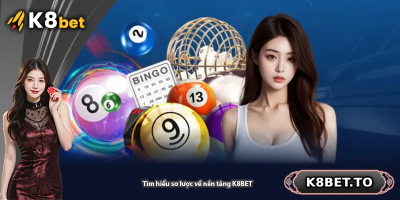 Tìm hiểu sơ lược về nền tảng K8BET