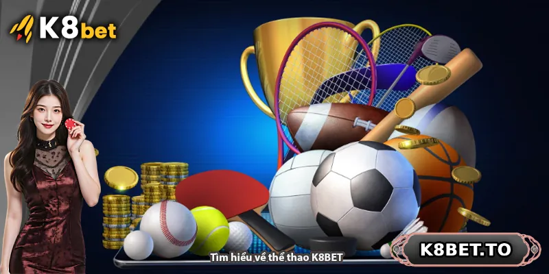 Tìm hiểu về thể thao K8BET