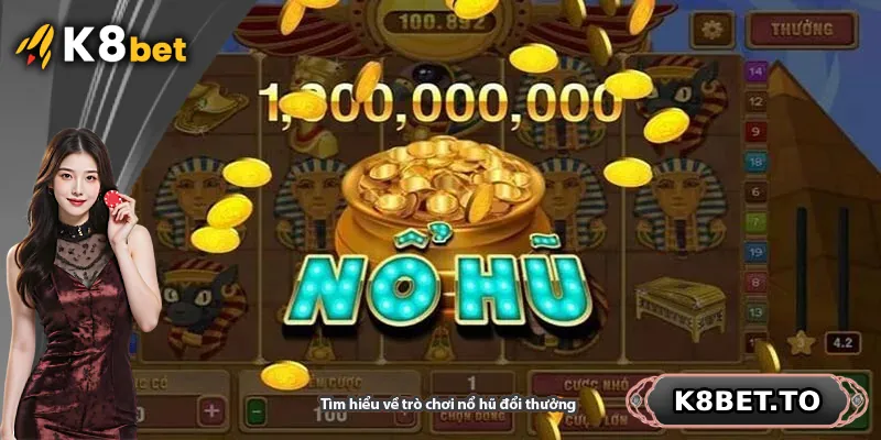 Tìm hiểu về trò chơi nổ hũ đổi thưởng