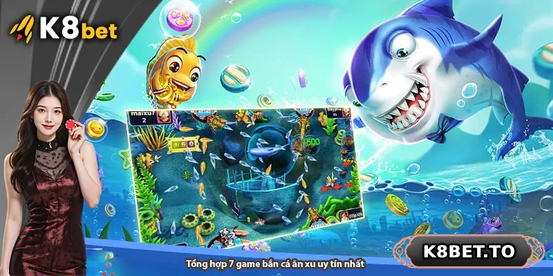 Tổng hợp 7 game bắn cá ăn xu uy tín nhất