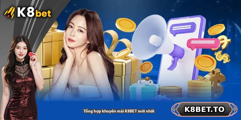 Tổng hợp khuyến mãi K8BET mới nhất