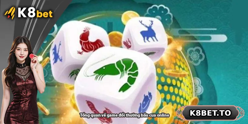 Tổng quan về game đổi thưởng bầu cua online