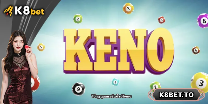 Tổng quan về xổ số keno