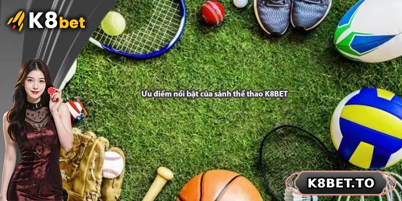 Ưu điểm nổi bật của sảnh thể thao K8BET