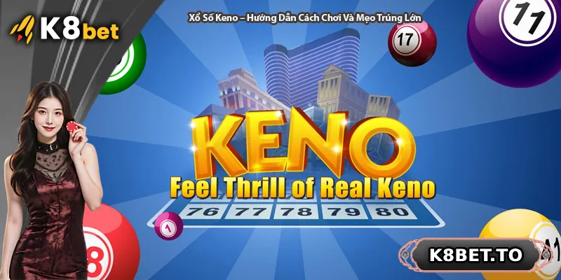 Xổ Số Keno – Hướng Dẫn Cách Chơi Và Mẹo Trúng Lớn